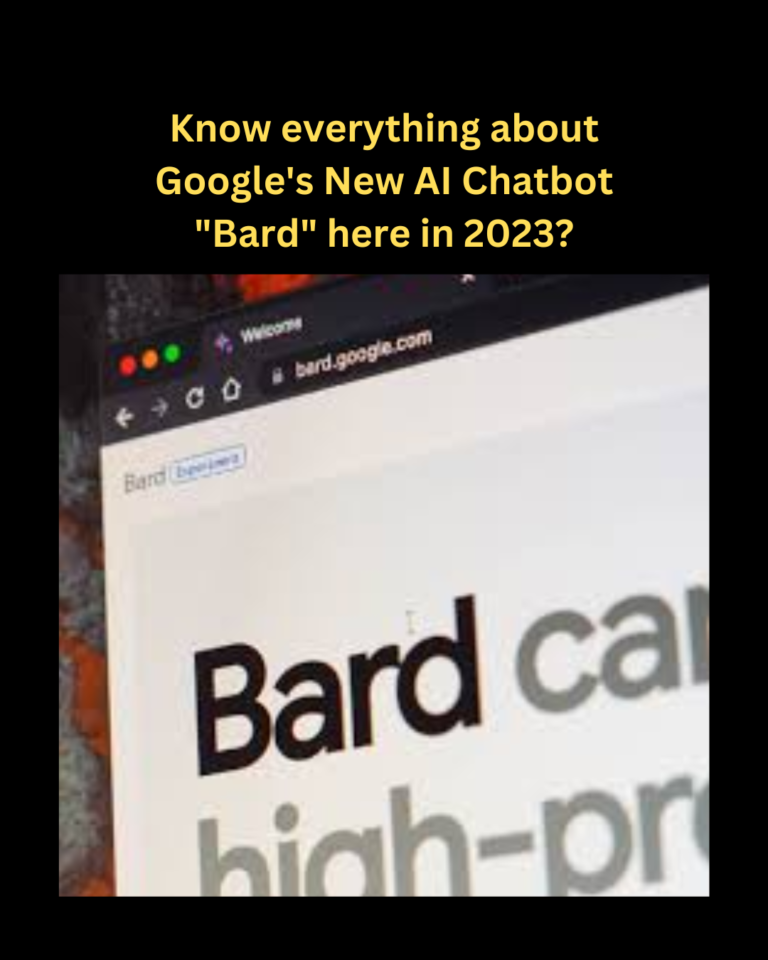 Know everything about Google's New AI Chatbot "Bard" here in 2023?